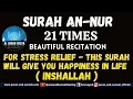 Download Lagu SURAH AN-NUR 21 TIMES FOR STRESS RELIEF - THIS SURAH WILL GIVE YOU HAPPINESS IN LIFE ( INSHALLAH )