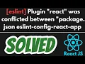 ERROR in eslint Plugin react was conflicted between package json eslint-config-react-app SOLVED