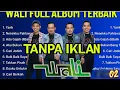 Lagu List lagu terbaik WALI BAND TANPA IKLAN | full album nostalgia TERBARU