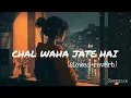 Download Lagu Chal Wahan Jaate Hain [Slowed + Reverb] Arijit Singh | Bollywood hindi lofi song