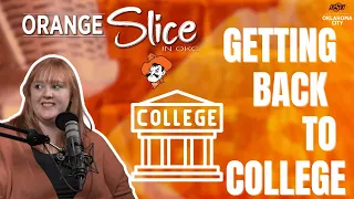 Orange Slice Episode 003 Getting Back to College feat Director of Academic Advisement