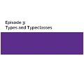 Introduction to Functional Programming in Haskell Episode 3 - More on Types and Typeclasses