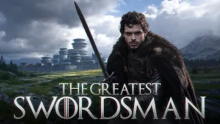 What if Robb Stark Was The Greatest Swordsman Who Ever Lived?