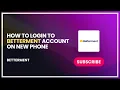 How to Login to Betterment Account on New Phone
