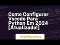 Como configurar vscode para python em 2024 atualizado