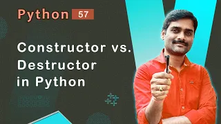Constructor Vs Destructor in Python - Python Tutorial 57