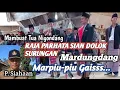 Raja Parhata Mardungdang lao Tambuat Tua ni Gondang Sian Dolok Surungan