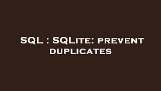 SQL SQLite prevent duplicates