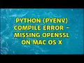 Python pyenv Compile error - missing OpenSSL on mac os x