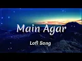 Lagu Main Agar [Slowed+Reverb] Lofi Song | Atif Aslam | Solo Lofi Channel