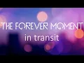 The Forever Moment - in transit from the album Here to Stay