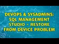 DevOps SysAdmins SQL Management Studio - Restore from device problem 2 Solutions