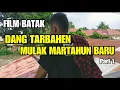 Film Batak-DANG TARBAHEN MULAK MARTAON BARU  Part 1