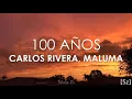 Carlos Rivera, Maluma - 100 Años (Letra)