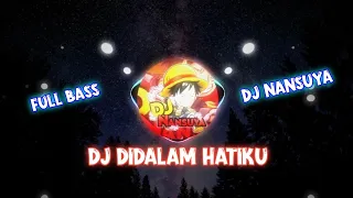 Download DJ DIDALAM HATIKU VIRAL TIKTOK TERBARU FULL BASS DJ NANSUYA MP3
