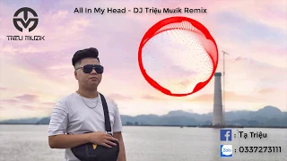 Download All In My Head 2019 - DJ TRIEU MUZIK X PHI NGUYEN REMIX MP3