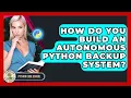How Do You Build An Autonomous Python Backup System - Python Code School