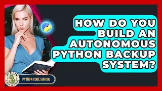 How Do You Build An Autonomous Python Backup System - Python Code School