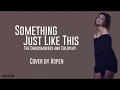 Download Lagu Something Just Like This - The Chainsmokers \u0026 Coldplay - Cover by Aspen (Lyrics)
