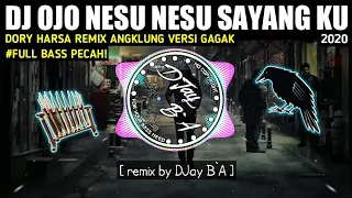 Download DJ OJO NESU NESU SAYANGKU REMIX ANGKLUNG VERSI GAGAK ☊ TERBARU 2020 FUL BASS PECAH MP3
