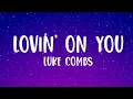 Luke Combs - Lovin' On You (Lyrics)