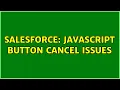 Salesforce JavaScript button cancel issues 2 Solutions