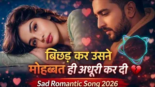  bichhad kar usne mohabbat adhoori kar di sad romantic song 2026 heart touching love song
