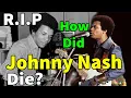 Lagu How did Johnny Nash die? singer Johnny Nash dies at 80