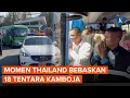 Lagu Momen Tentara 18 Tentara Kamboja Pulang Setelah Dibebaskan Thailand