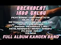 Lagu 🎧DJ BREAKBEAT INDO GALAU 🎧 NONSTOP FULL ALBUM KANGEN BAND