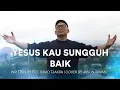 Download Lagu YESUS KAU SUNGGUH BAIK - COVER BY JASON IRWAN [OFFICIAL MUSIC VIDEO]
