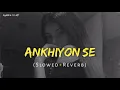 Ankhiyon Se Goli Maare | Slowed & Reverb