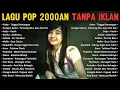 LEGEND LAGU POP 2000AN INDONESIA TERPOPULER TANPA IKLAN  NOSTALGIA MUSIK LAWAS 2000 AN