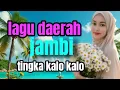 Lagu Tingka kalo kalo //lagu daerah Jambi paling populer 