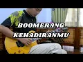 Download Lagu Boomerang - Kehadiranmu (Guitar Cover)