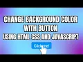 Change background color with clicking button using html css and javascript Javascript project