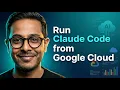 How to run Claude Code from Google Cloud