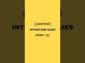 Javascript Interview Question Part 16