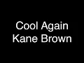 Kane Brown - Cool Again [Lyrics]