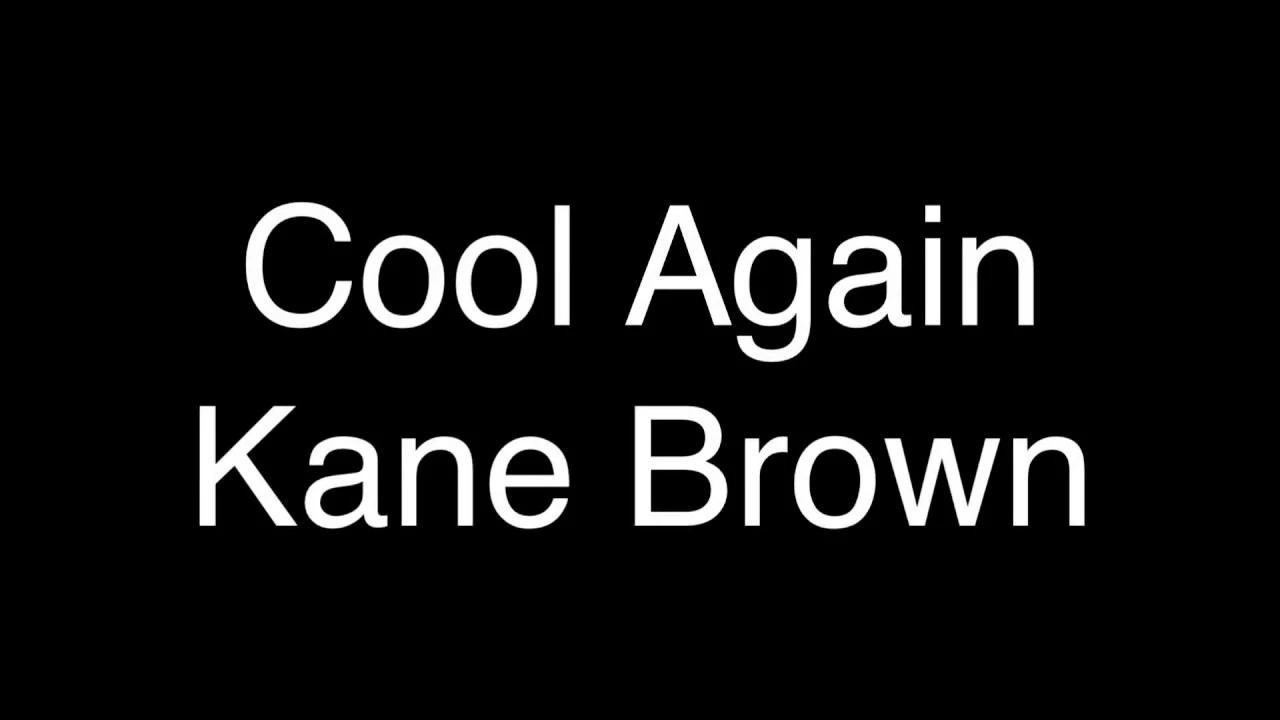 Kane Brown - Cool Again [Lyrics]