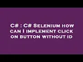 C C Selenium how can I implement click on button without id