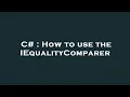 C How to use the IEqualityComparer