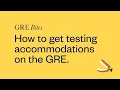 How to get testing accommodations on the GRE Understanding the petition process