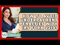 How To Avoid Underpayment Penalties With IRS Form 2210 - Your Paycheck Planner