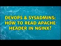 DevOps SysAdmins How to read apache header in NGINX