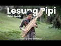 Download Lagu Lesung Pipi - Raim Laode (Sape' Cover by Alif Fakod)