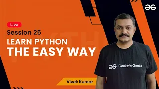 Learn Python The Easy Way - Session 29 Vivek Kumar GeeksforGeeks Python