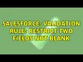 Salesforce Validation rule restrict two fields not blank