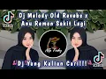 DJ MELODY OLD KANE PARAH REVEBS X ANU REMON SAKIT LAGI 2023 DJ ASAGI