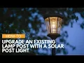 How-To Upgrade Your Existing Lamp Post With A Solar Post Light By Gama Sonic